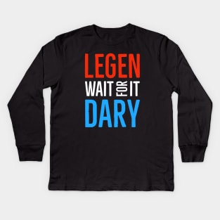 Legen Wait For It Dary Kids Long Sleeve T-Shirt